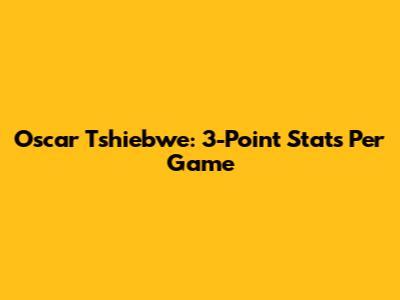 Oscar Tshiebwe: 3-Point Stats Per Game