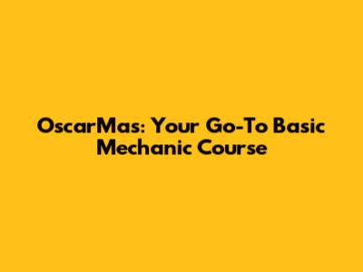 OscarMas: Your Go-To Basic Mechanic Course