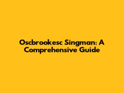 Oscbrookesc Singman: A Comprehensive Guide