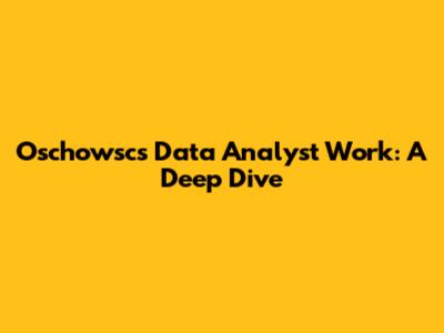 Oschowsc's Data Analyst Work: A Deep Dive