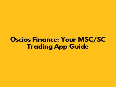 Oscios Finance: Your MSC/SC Trading App Guide