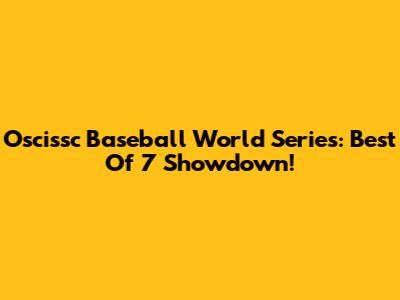 Oscissc Baseball World Series: Best Of 7 Showdown!