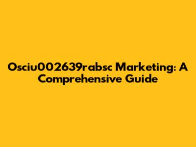 Osciu002639rabsc Marketing: A Comprehensive Guide