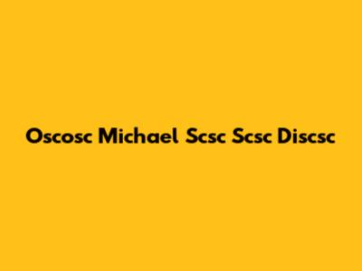 Oscosc Michael Scsc Scsc Discsc