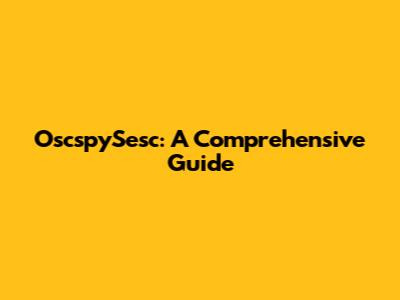 OscspySesc: A Comprehensive Guide
