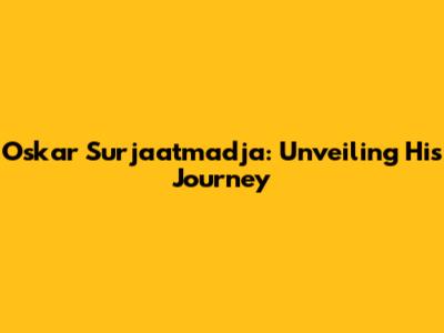 Oskar Surjaatmadja: Unveiling His Journey