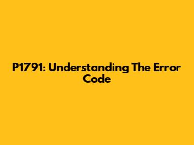 P1791: Understanding The Error Code