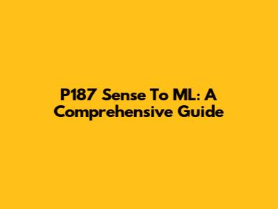 P187 Sense To ML: A Comprehensive Guide
