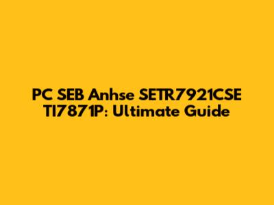 PC SEB Anhse SETR7921CSE TI7871P: Ultimate Guide
