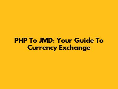 PHP To JMD: Your Guide To Currency Exchange
