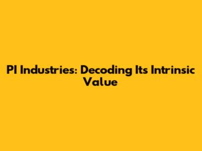 PI Industries: Decoding Its Intrinsic Value