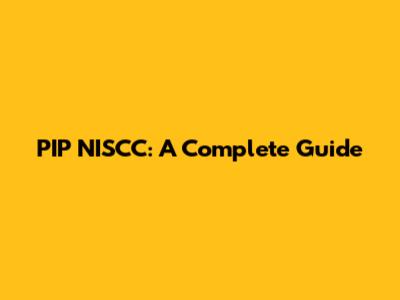 PIP NISCC: A Complete Guide