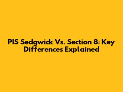 PIS Sedgwick Vs. Section 8: Key Differences Explained