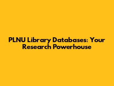 PLNU Library Databases: Your Research Powerhouse