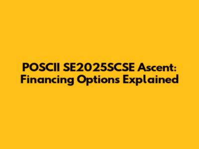 POSCII SE2025SCSE Ascent: Financing Options Explained