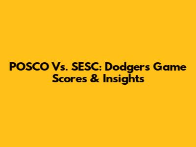 POSCO Vs. SESC: Dodgers Game Scores & Insights