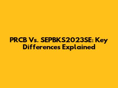 PRCB Vs. SEPBKS2023SE: Key Differences Explained