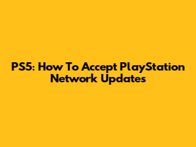 PS5: How To Accept PlayStation Network Updates
