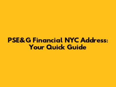 PSE&G Financial NYC Address: Your Quick Guide