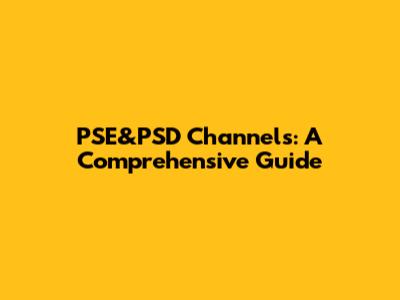 PSE&PSD Channels: A Comprehensive Guide