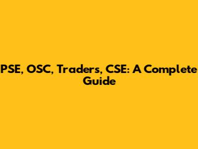 PSE, OSC, Traders, CSE: A Complete Guide
