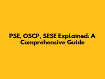 PSE, OSCP, SESE Explained: A Comprehensive Guide