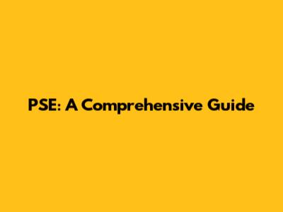 PSE: A Comprehensive Guide