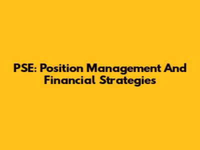 PSE: Position Management And Financial Strategies