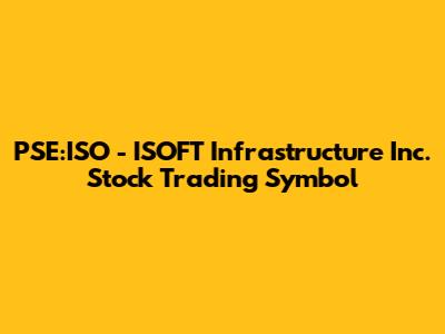 PSE:ISO - ISOFT Infrastructure Inc. Stock Trading Symbol