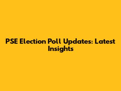 PSE Election Poll Updates: Latest Insights