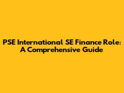 PSE International SE Finance Role: A Comprehensive Guide