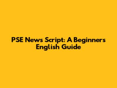 PSE News Script: A Beginner's English Guide