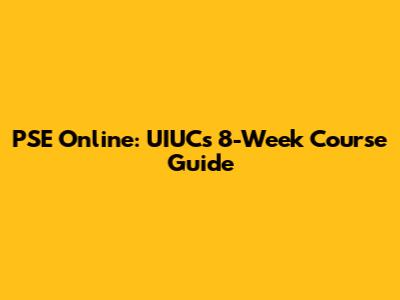 PSE Online: UIUC's 8-Week Course Guide