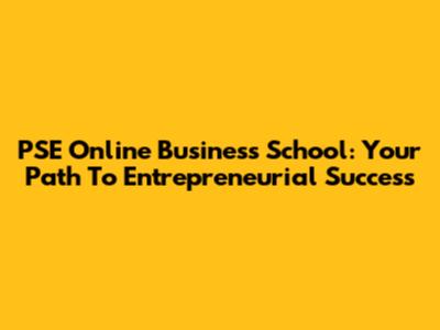 PSE Online Business School: Your Path To Entrepreneurial Success