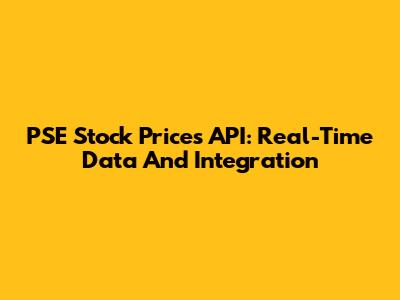PSE Stock Prices API: Real-Time Data And Integration