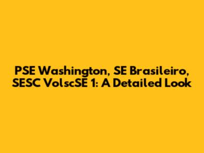 PSE Washington, SE Brasileiro, SESC VolscSE 1: A Detailed Look