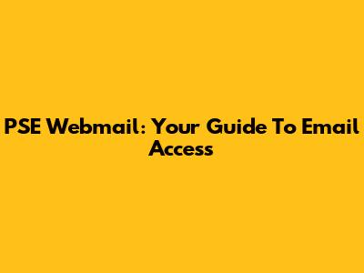 PSE Webmail: Your Guide To Email Access