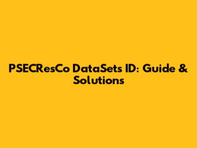 PSECResCo DataSets ID: Guide & Solutions