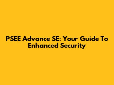 PSEE Advance SE: Your Guide To Enhanced Security
