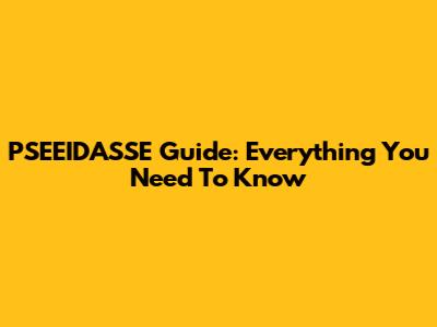 PSEEIDASSE Guide: Everything You Need To Know