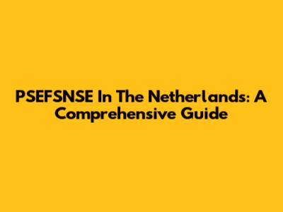 PSEFSNSE In The Netherlands: A Comprehensive Guide