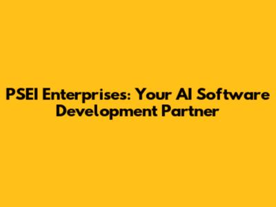 PSEI Enterprises: Your AI Software Development Partner