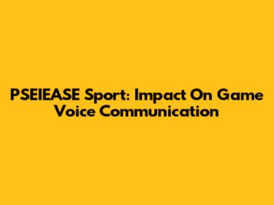 PSEIEASE Sport: Impact On Game Voice Communication