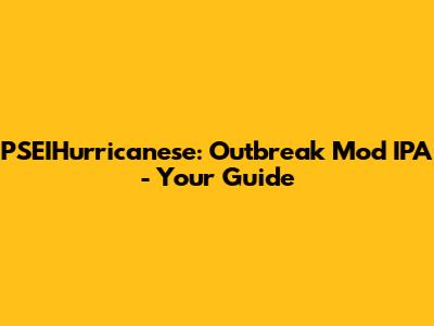 PSEIHurricanese: Outbreak Mod IPA - Your Guide