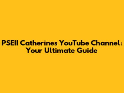 PSEII Catherine's YouTube Channel: Your Ultimate Guide