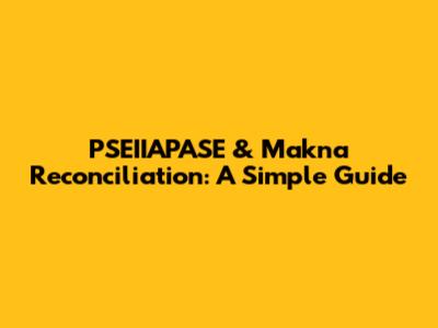 PSEIIAPASE & Makna Reconciliation: A Simple Guide