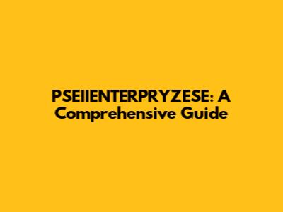 PSEIIENTERPRYZESE: A Comprehensive Guide