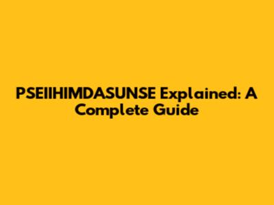 PSEIIHIMDASUNSE Explained: A Complete Guide