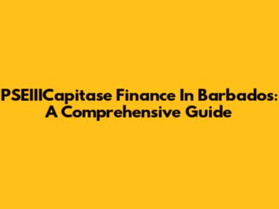 PSEIIICapitase Finance In Barbados: A Comprehensive Guide