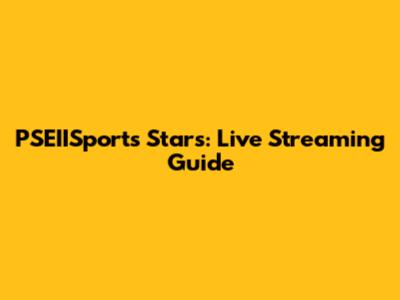 PSEIISports Stars: Live Streaming Guide